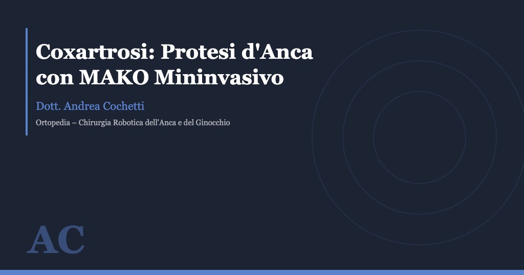 Copertina dell'articolo "Coxartrosi: protesi d'anca con tecnica robotica MAKO mininvasiva" del Dott. Andrea Cochetti